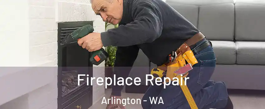 Fireplace Repair Arlington - WA